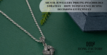 SILVER JEWELLERY PRICING PSYCHOLOGY STRATEGY – HOW TO INFLUENCE BUYING DECISIONS EFFECTIVELY