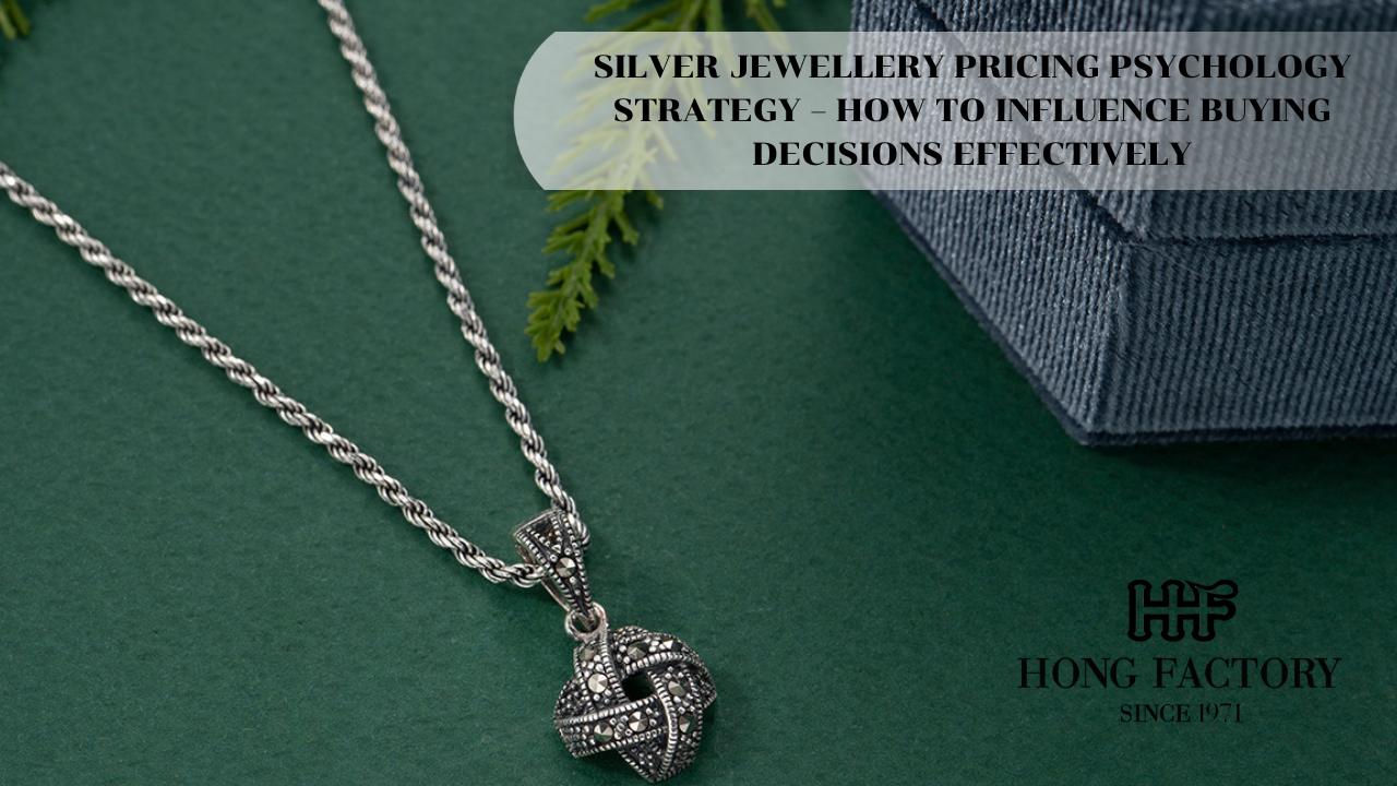 SILVER JEWELLERY PRICING PSYCHOLOGY STRATEGY – HOW TO INFLUENCE BUYING DECISIONS EFFECTIVELY
