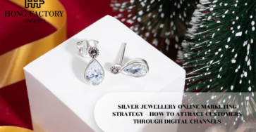 SILVER JEWELLERY ONLINE MARKETING STRATEGY – HOW TO ATTRACT CUSTOMERS THROUGH DIGITAL CHANNELS