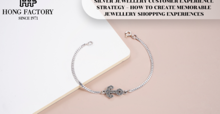 SILVER JEWELLERY CUSTOMER EXPERIENCE STRATEGY – HOW TO CREATE MEMORABLE JEWELLERY SHOPPING EXPERIENCES