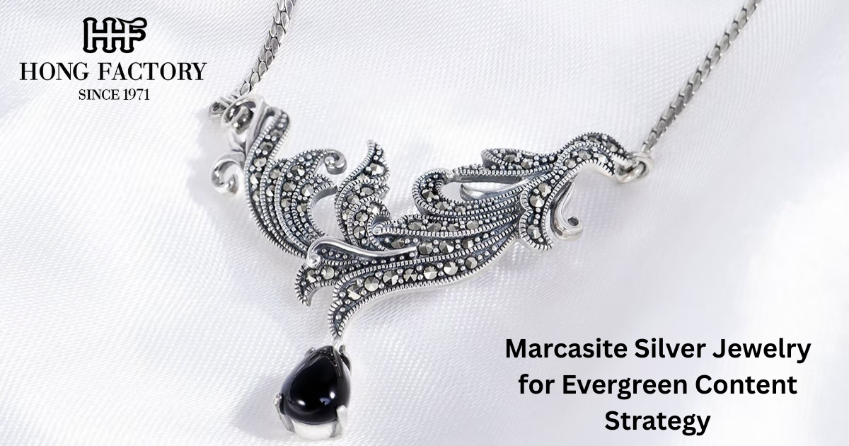 Marcasite Silver Jewelry for Evergreen Content Strategy